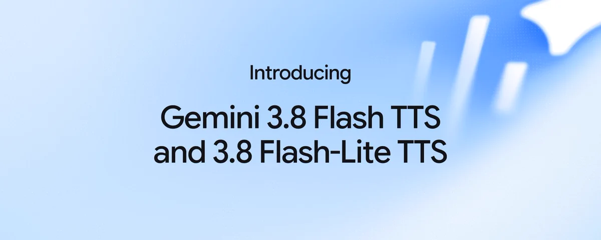 Gemini 3.8 Flash TTS and Flash-Lite TTS